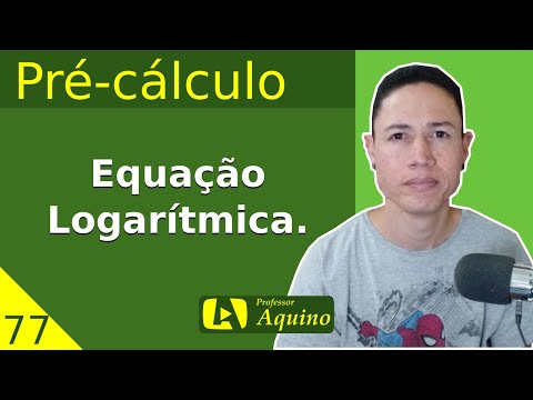 Equação Logarítmica. | 77. Pré-cálculo.