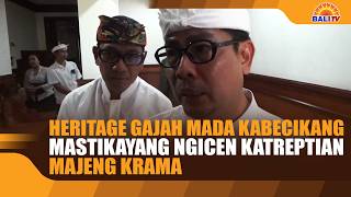 HERITAGE GAJAH MADA KABECIKANG, MASTIKAYANG NGICEN KATREPTIAN MAJENG KRAMA