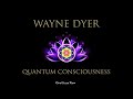 Wayne Dyer: Consciousness, Energy, & Quantum Physics