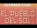 El Pueblo Del Sol, Alfonso Caso 1953
