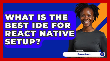 What Is The Best IDE For React Native Setup? - Be App Savvy