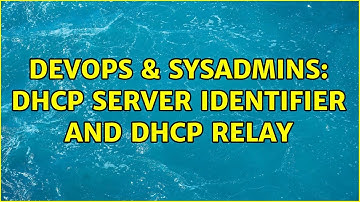 DevOps & SysAdmins: DHCP server identifier and DHCP relay (3 Solutions!!)