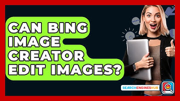 Can Bing Image Creator Edit Images? - SearchEnginesHub.com