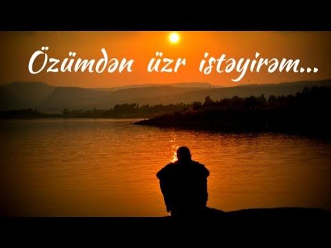 Özümden  Üzr  İsteyirem | Özümdən  Üzr  İstəyirəm