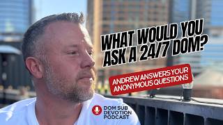 A 24/7 Dominant answers your questions about D/s dynamics and deep intimacy