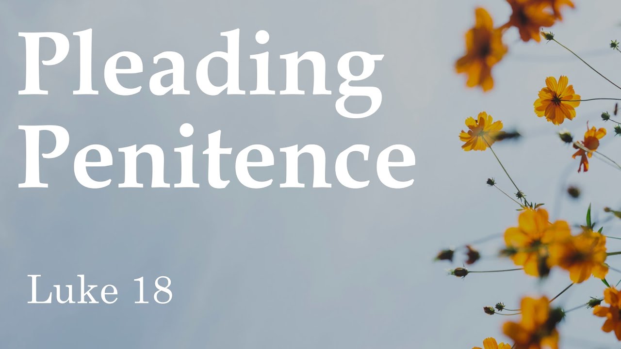 Pleading Penitence - Luke 18 (6/23/24 Service) - YouTube