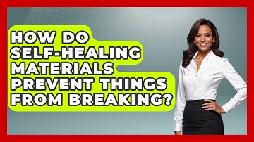 How Do Self-healing Materials Prevent Things From Breaking? - How Things Break