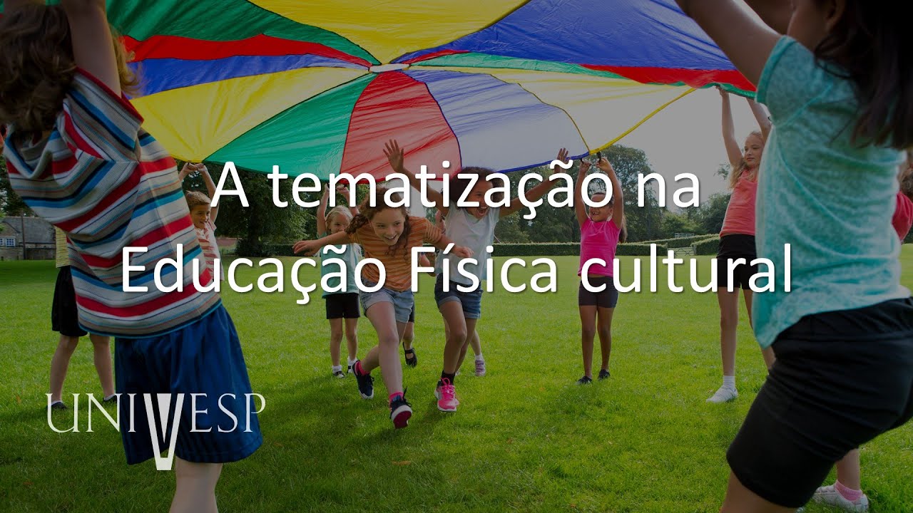 Educação e Cultura Corporal: Fundamentos e Práticas - A tematização na ...