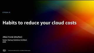 AWS re:Invent 2022 - Habits to reduce your cloud costs (STP304-R)