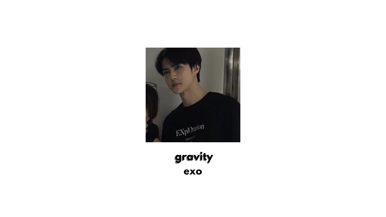 gravity - exo (sped up)