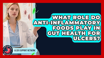 What Role Do Anti-Inflammatory Foods Play in Gut Health for Ulcers? | Ulcer Support Network News