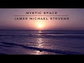 JAMES MICHAEL STEVENS - MYSTIC SPACE