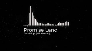 Promise Land  - Good Guys (VIP Mashup)