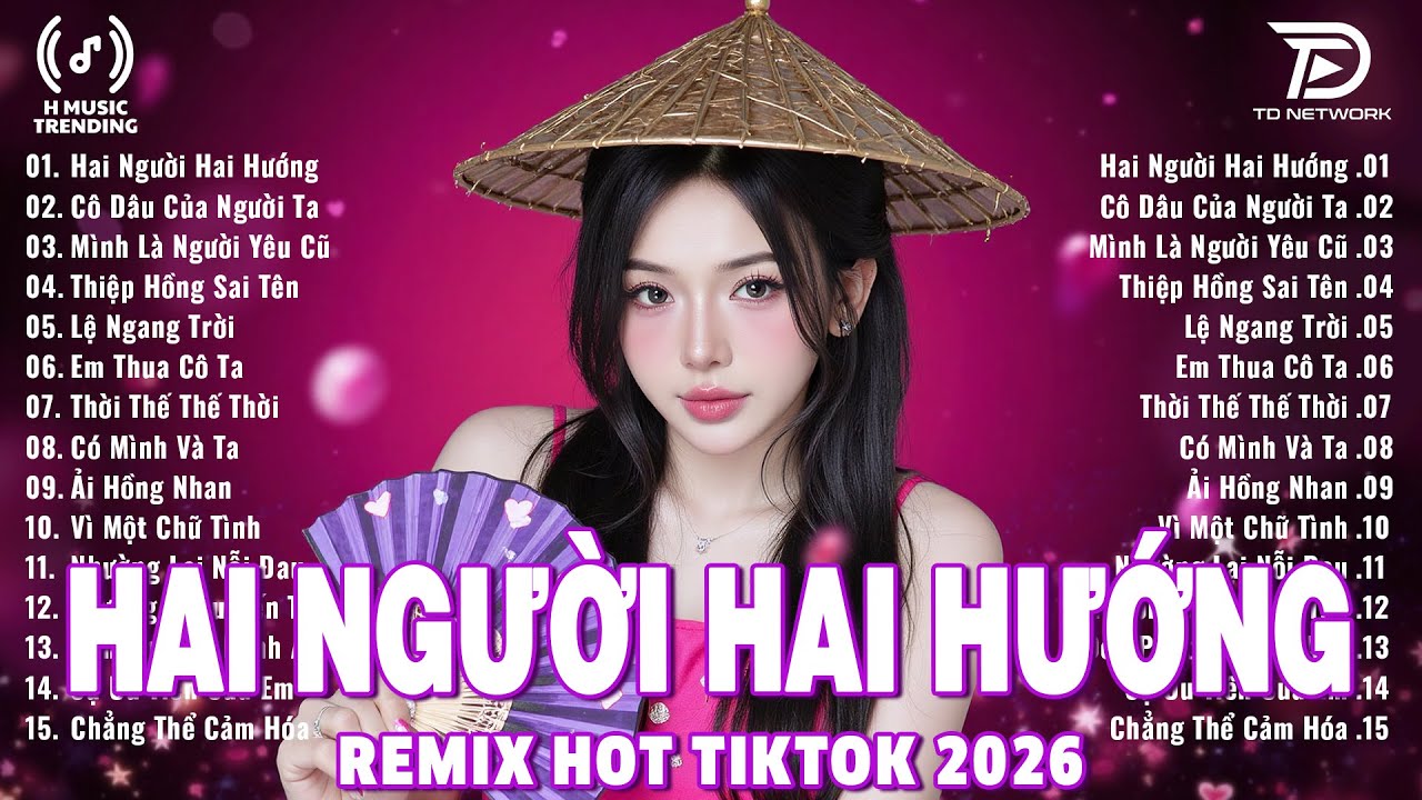 Hai Người Hai Hướng Remix ♫ BXH Nhạc Trẻ Remix Gây Bão 2026 ♫ Top 15 Bản EDM TikTok Hot Trend 2026