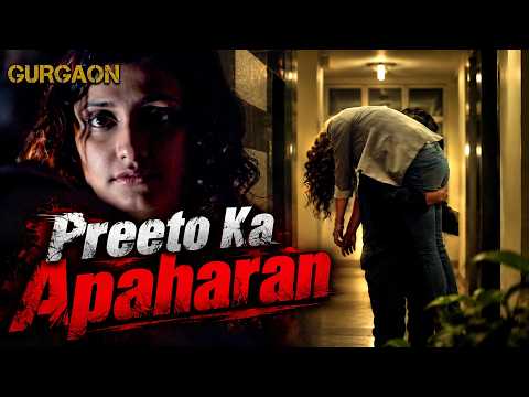 Preeto Ka Apaharan Aur Khaufnaak Kidnapping Case | Gurgaon Movie Scene | Crime, Suspense & Thriller