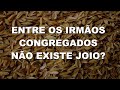 #2033 Entre os irmãos congregados não existe joio?