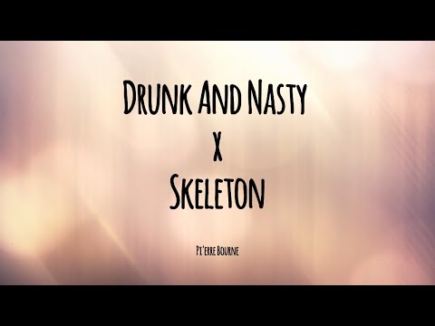 Drunk And Nasty X Skeleton Lyrics Pi Erre Bourne 