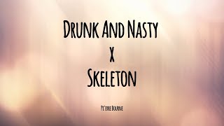 Drunk And Nasty x Skeleton Lyrics - Pi'erre Bourne