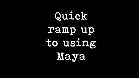 quick ramp up to using maya