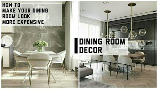 INTERIOR DESIGN /TIPS TO MAKE YOUR DINNING ROOM LOOK MORE EXPENSIVE /INTERIOR DESIGN TIPS
