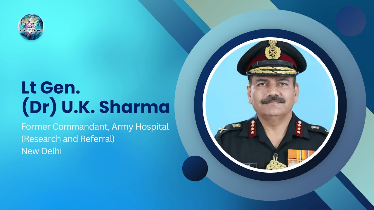 Lt Gen. (Dr) U.K. Sharma - Former Commandant, Army Hospital (Research and Referral)New Delhi