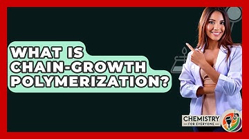 What Is Chain-growth Polymerization? - Chemistry For Everyone