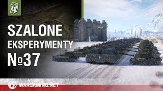 Szalone eksperymenty №37 [World of Tanks Polska]