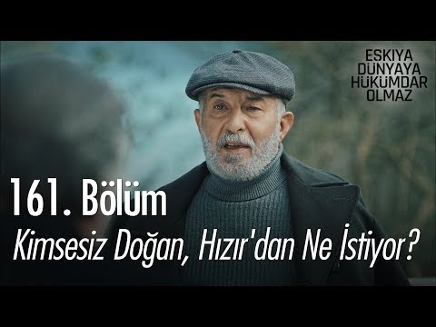 Kimsesiz Doğan, Hızır'dan ne istiyor? - Eşkıya Dünyaya Hükümdar Olmaz 161. Bölüm