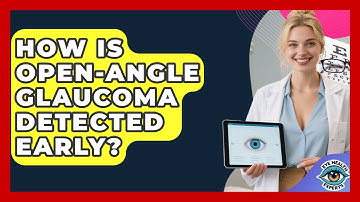How Is Open-angle Glaucoma Detected Early? - Eye Health Experts