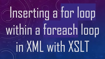 Inserting a for loop within a foreach loop in XML with XSLT