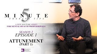 5 Minute Therapy Tips  Season 2 Episode 1:  Attunement (Part 1)