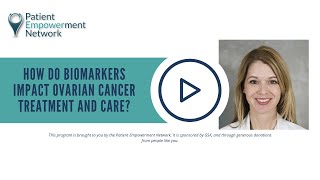 How Do Biomarkers Impact Ovarian Cancer Treatment and Care?
