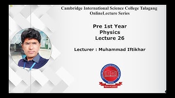 Pre-1st-Year - [Physics] - Lecture#26 - Muhammad Iftikhar - CISC Online Lecture Series