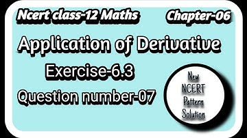 NCERT||Class-12||Maths||Chapter-06||Exercise-6.3||Question number-07||