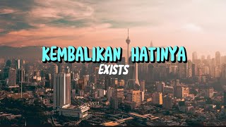 KEMBALIKAN HATINYA - EXISTS ( LYRIC VIDEO )