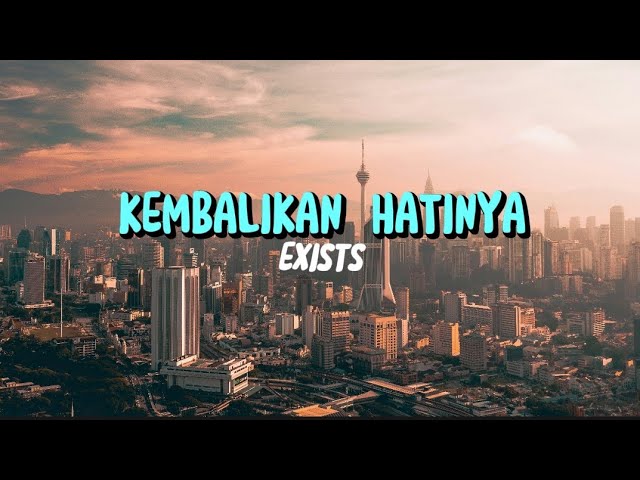 KEMBALIKAN HATINYA - EXISTS ( LYRIC VIDEO ) class=