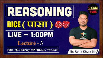 Reasoning | DICE पासा | Lecture - 3 | For MP POLICE, SSC, NTPC | By - Rohit Khera Sir