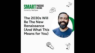 SPI 912: The 2030s Will Be the New Renaissance (And What This Means for You)