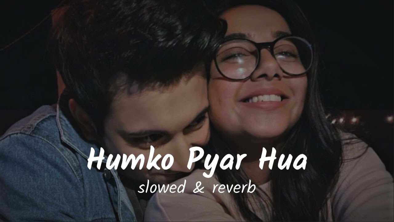 Humko Pyar Hua slowed  reverb musiq mixtape