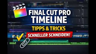 Final Cut Pro Timeline: Die wichtigsten Tipps &amp; Tricks für schnelleres Schneiden