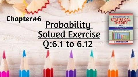 Solved Exercise Q:6.1 to 6.12(Part#1) By Sher Muhammad Chaudhry |Chapter#6 |Probability