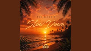 SLOW DOWN - THE BLACK O