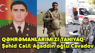 Qəhrəmanlarimizi Taniyaq- Şəhid Cəlil Ağaddin Oğlu Cavadov