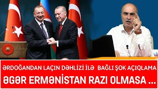 Ərdoğandan Laçın dəhlizi ilə  bağlı ŞOK AÇIQLAMA :  Əgər Ermənistan razı olmasa ...