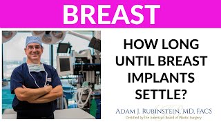 Plastic Surgery Truths - How long until breast implants settle?