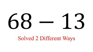 Subtraction: 68-13 (two methods)