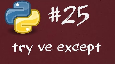 Python3 Dersleri 25 - Bekle! Orda Hata Var (try ve except)