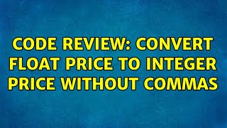 Code Review: Convert float price to integer price without commas (2 Solutions!!) Net Worth