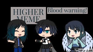 Higher meme: Background by Leizeys/ Blood warning!