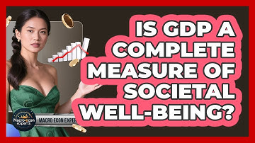 Is GDP A Complete Measure Of Societal Well-being? - Macroecon Experts